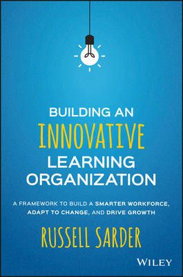 بيلدنج آن إنوفيتف ليرننج أورجانيزاشن - أفريمورك تو بيلد أسمارتر وركفورس (Building An Innovative Learning Organization -A Framework