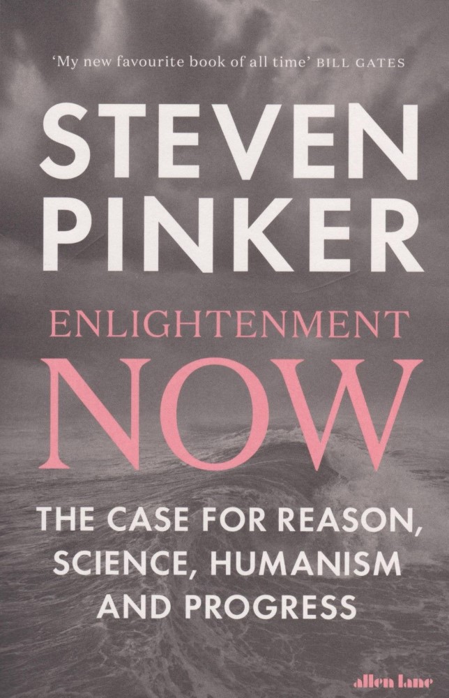 Enlightenment Now: The Case For Reason Science Humanism And Progress