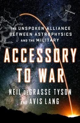 Accessory To War شركاء في الحرب : التحالف غير المعلن بين الفيزياء الفلكية والمجال العسكري