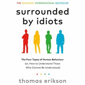 Surrounded By Idiots the Four Types of Human Behaviour Or How to Understand Those Who Cannot Be U