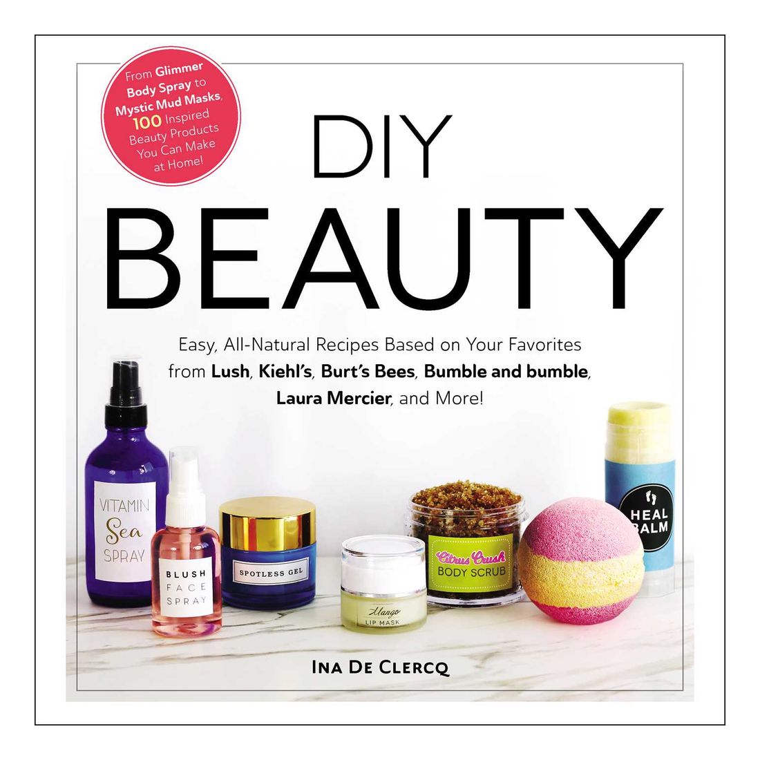 Diy Beauty: Easy All-Natural Recipes Based On Your Favorites From Lush Kiehl's Burt's Bees Bumbl