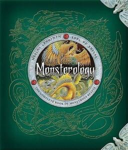 Monsterology: The Complete Book Of Monstrous Creatures (Ologies)