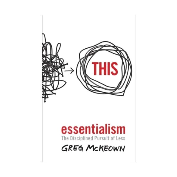 Essentialism: the Disciplined Pursuit of Less