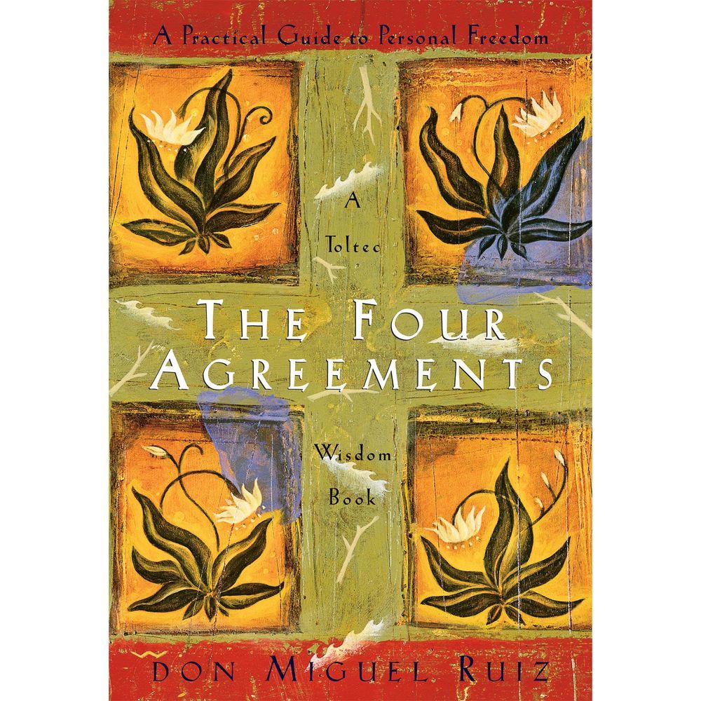 The Four Agreements- A Practical Guide to Personal Freedom (A Toltec Wisdom Book)