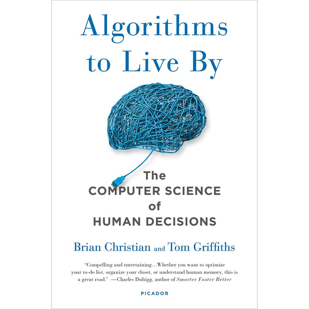 Algorithms to Live By: the Computer Science of Human Decisions
