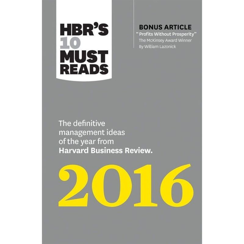 Hbr's 10 Must Reads 2016 the Definitivemanagement Ideas of the Year From Harvard Business Review
