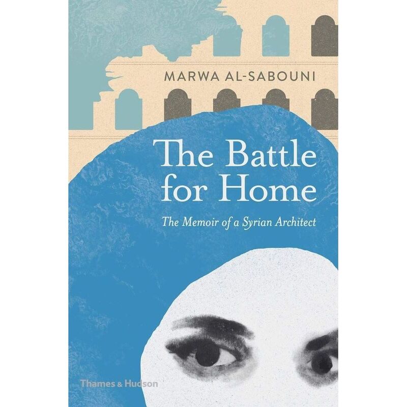 The Battle For Home: The Memoir Of A Syrian Architect