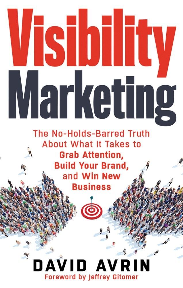 Visibility Marketing the No Holds Barred Truth About What It Takes to Grab Attention Build Your Br