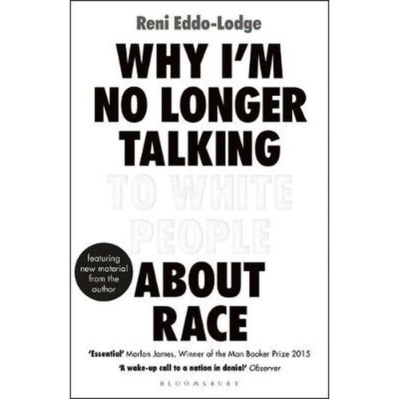 Why I'm No Longer Talking to White People About Race: the Sunday Times Bestseller