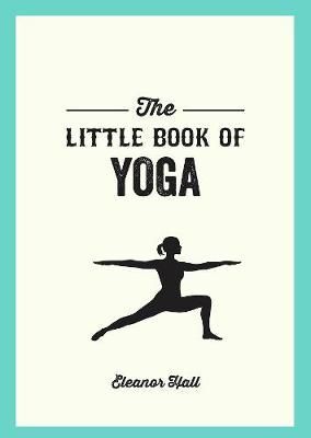 كتاب اليوجا الصغير: The Little Book Of Yoga: وضعيات مصورة لتقوية جسمك والتخلص من التوتر وتحسين صحتك