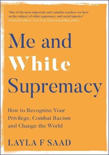أنا والسيادة البيضاء: كيف تعترف بامتيازك ، وتكافح العنصرية وتغير العالم