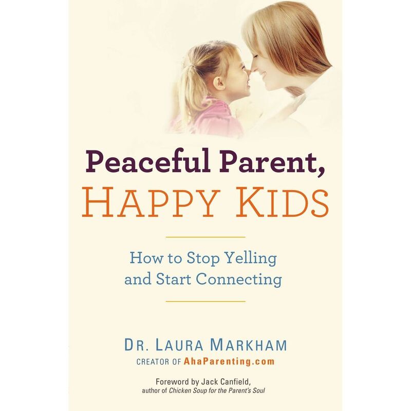 Peaceful Parent. Happy Kids: How To Stop Yelling And Start Connecting