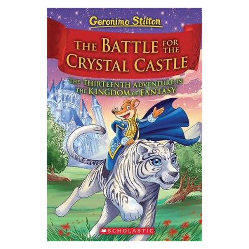 The Battle For Crystal Castle (Geronimostilton And The Kingdom Of Fantasy #13) Volume 13