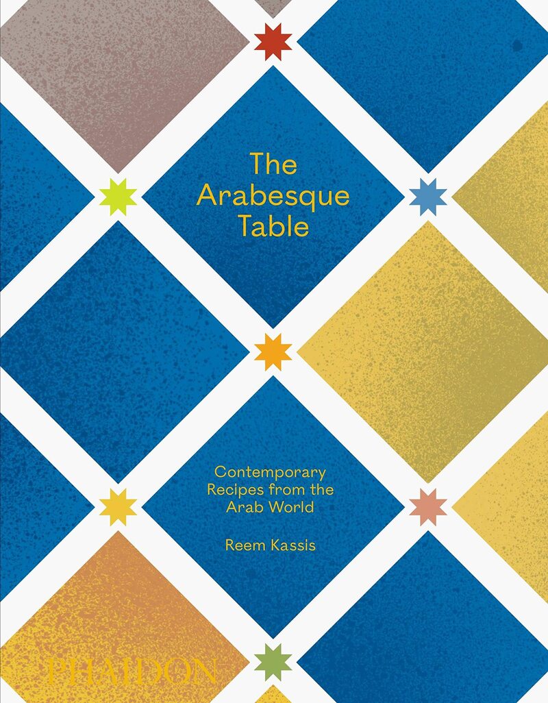 The Arabesque Table: Contemporary Recipes From The Arab World