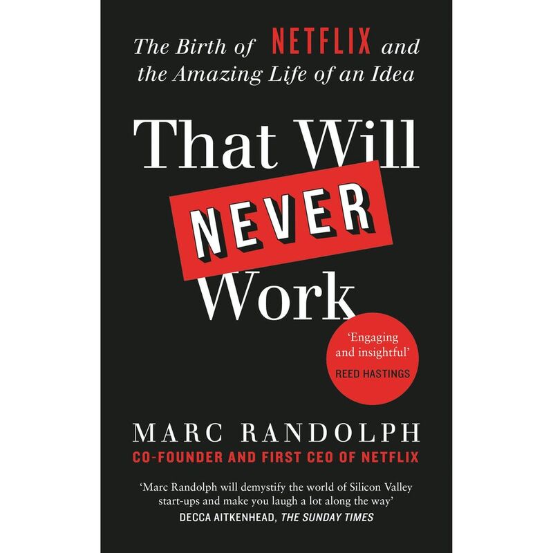 That Will Never Work: The Birth Of Netflix By The First Ceo And Co