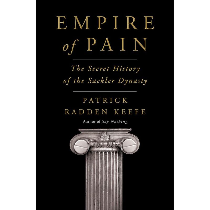 Empire Of Pain: The Secret History Of The Sackler Dynasty