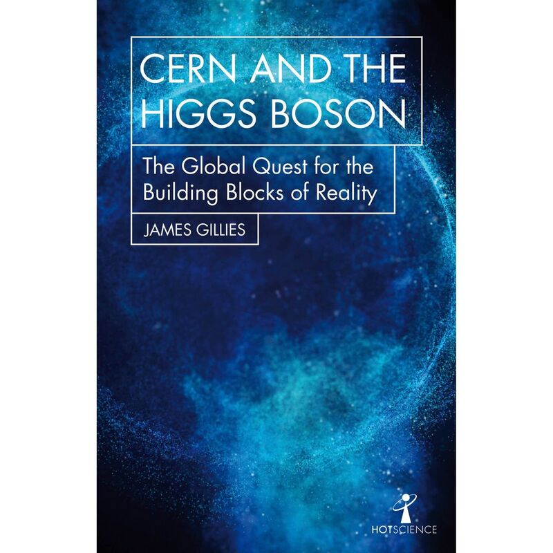 Cern And The Higgs Boson: The Global Quest For The Building Blocks Of Reality