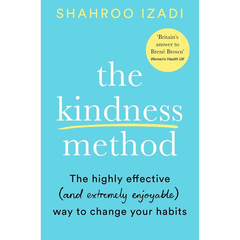 The Kindness Method: The Highly Effective (And Extremely Enjoyable) Way To Change Your Habits