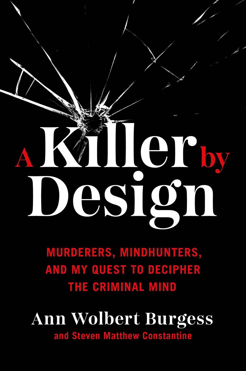 A Killer By Design: Murderers Mindhunters And My Quest To Decipher The Criminalmind