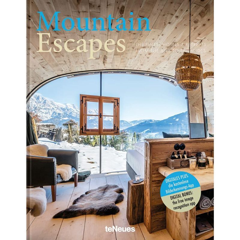 Mountain Escapes: The Finest Hotels Andretreats From The Alps To The Andes