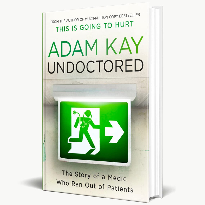 Undoctored: The Brand New No 1 Sunday Times Bestseller From The Author Of 'Thisis Going To Hurt'