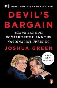 Devil's Bargain: Steve Bannon Donald Trump and the Nationalist Uprising
