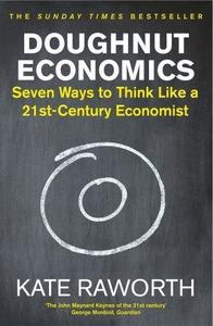 Doughnut Economics: Seven Ways to Think Like A 21St-Century Economist
