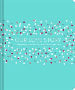 Our Love Story: A Keepsake Journal to Share with the One You Love