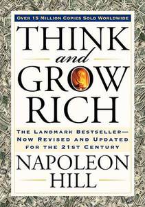 Think and Grow Rich: the Landmark Bestseller Now Revised and Updated for the 21St Century