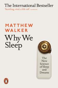 Why We Sleep the New Science of Sleep and Dreams